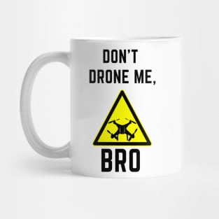 Don't drone me bro Mug